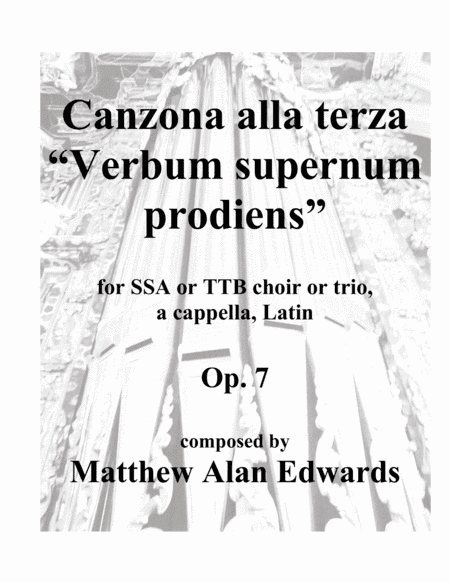 Op. 7 Canzona alla terza "Verbum supernum prodiens" (SSA/TTB, Latin) (arr. Matthew Alan Edwards)