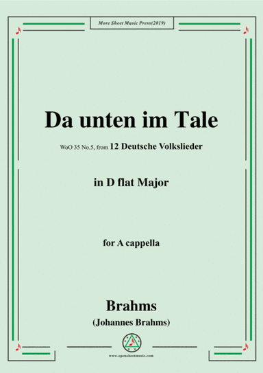 Brahms-Da unten im Tale,WoO 35 No.5,in D flat Major,from '12 Deutsche Volkslieder,WoO 35',for A capp (arr. Brahms)