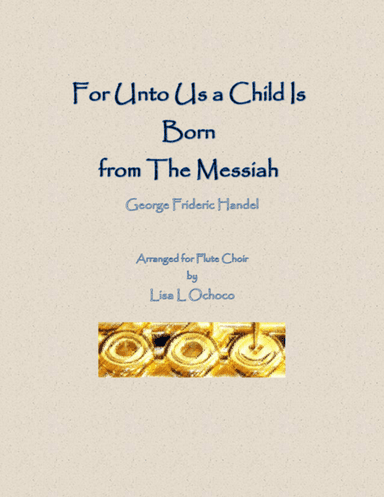 For Unto Us a Child Is Born from The Messiah for Flute Choir (arr. Lisa L Ochoco)