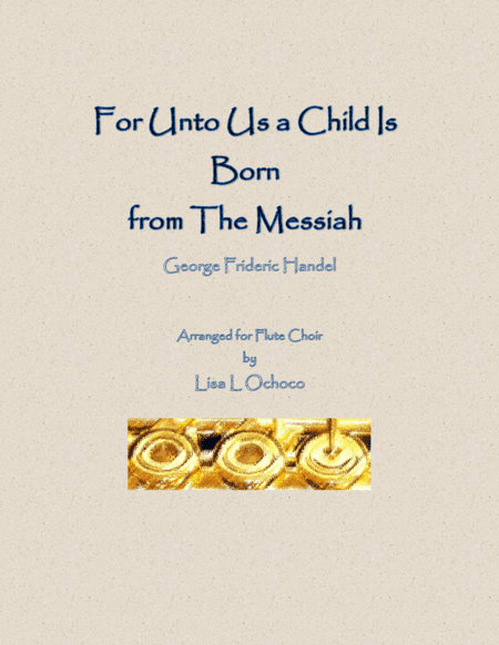 For Unto Us a Child Is Born from The Messiah for Flute Choir (arr. Lisa L Ochoco)
