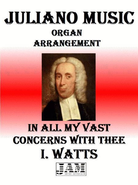 IN ALL MY VAST CONCERNS WITH THEE - I. WATTS (HYMN - EASY ORGAN) (arr. Juliano Music)