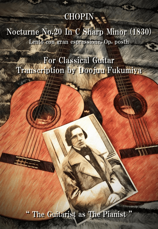 CHOPIN Nocturne No.20 In C Sharp Minor Lento con gran espressione Op.Posth For Classical Guitar (arr. Doojuu Fukumiya)
