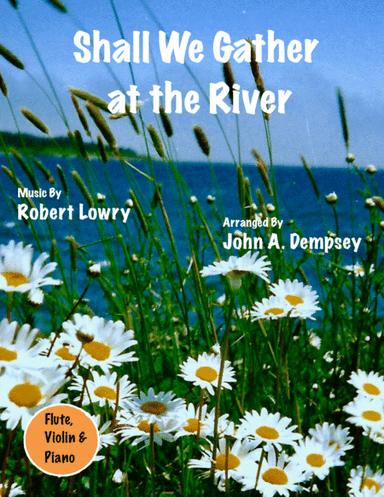 Shall We Gather at the River (Trio for Flute, Violin and Piano) (arr. John A. Dempsey)