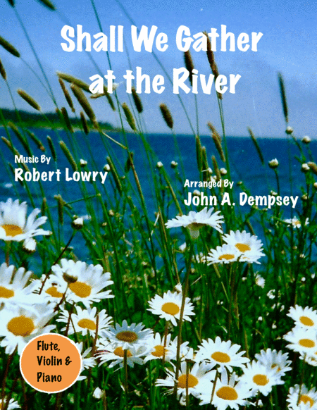 Shall We Gather at the River (Trio for Flute, Violin and Piano) (arr. John A. Dempsey)