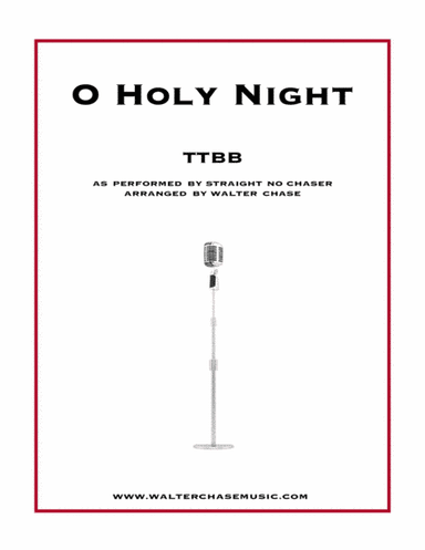 O Holy Night (as performed by Straight No Chaser) - TTBB (arr. Walter Chase)
