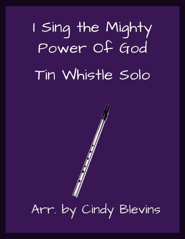 I Sing the Mighty Power Of God, Solo Tin Whistle (arr. Cindy Blevins)