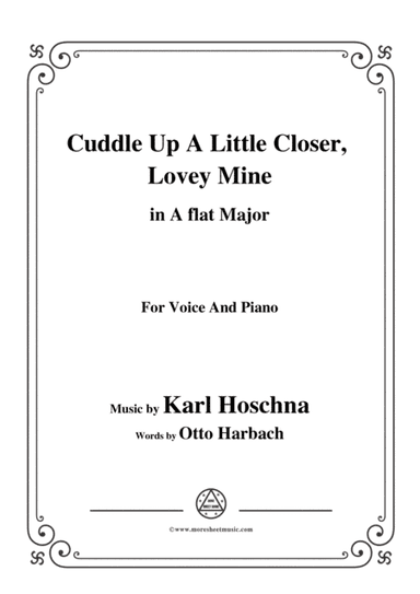 Karl Hoschna-Cuddle Up A Little Closer,Lovey Mine,in A flat Major,for Voice&Pno (arr. MSM)
