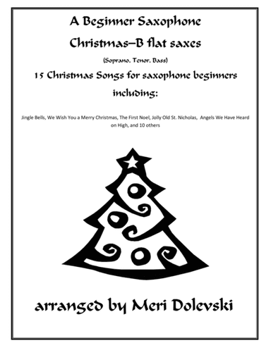 A Beginner Saxophone Christmas--B flat saxes (soprano, tenor, bass) (arr. Meri Dolevski)