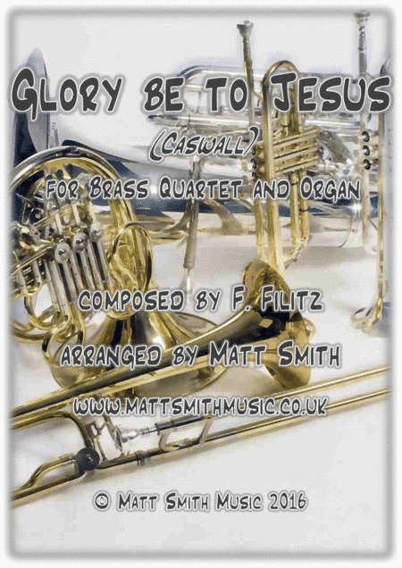 Glory be to Jesus (Caswall) by F. Filitz - BRASS QUARTET/QUINTET & ORGAN (arr. Matt Smith)