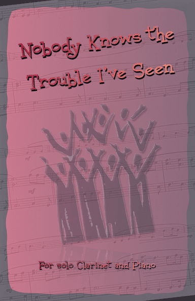 Nobody Knows the Trouble I've Seen, Gospel Song for Clarinet and Piano (arr. David McKeown)