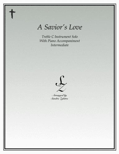 A Savior's Love (treble C instrument solo) (arr. Sandra Zylstra)