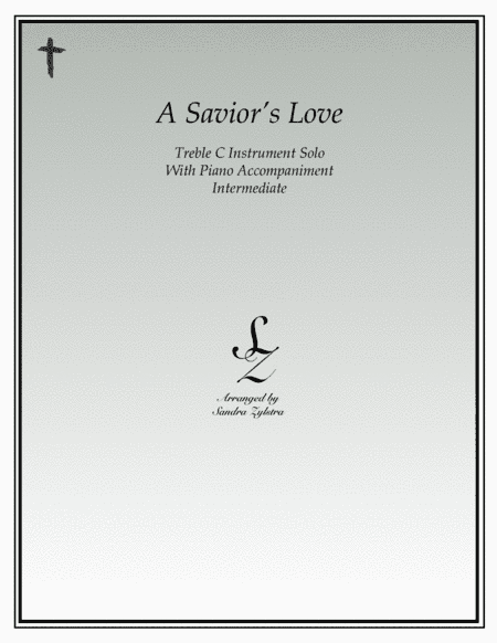 A Savior's Love (treble C instrument solo) (arr. Sandra Zylstra)