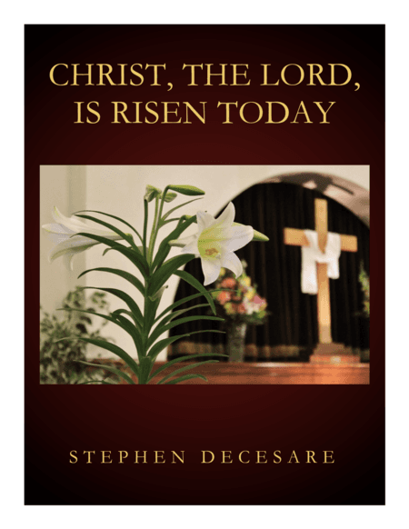 Christ, The Lord, Is Risen Today (arr. Stephen DeCesare)