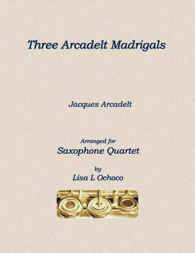 Three Arcadelt Madrigals for Saxophone Quartet (arr. Lisa L Ochoco)