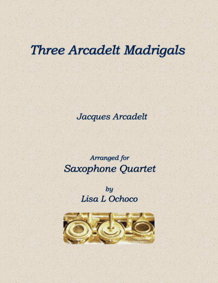 Three Arcadelt Madrigals for Saxophone Quartet (arr. Lisa L Ochoco)