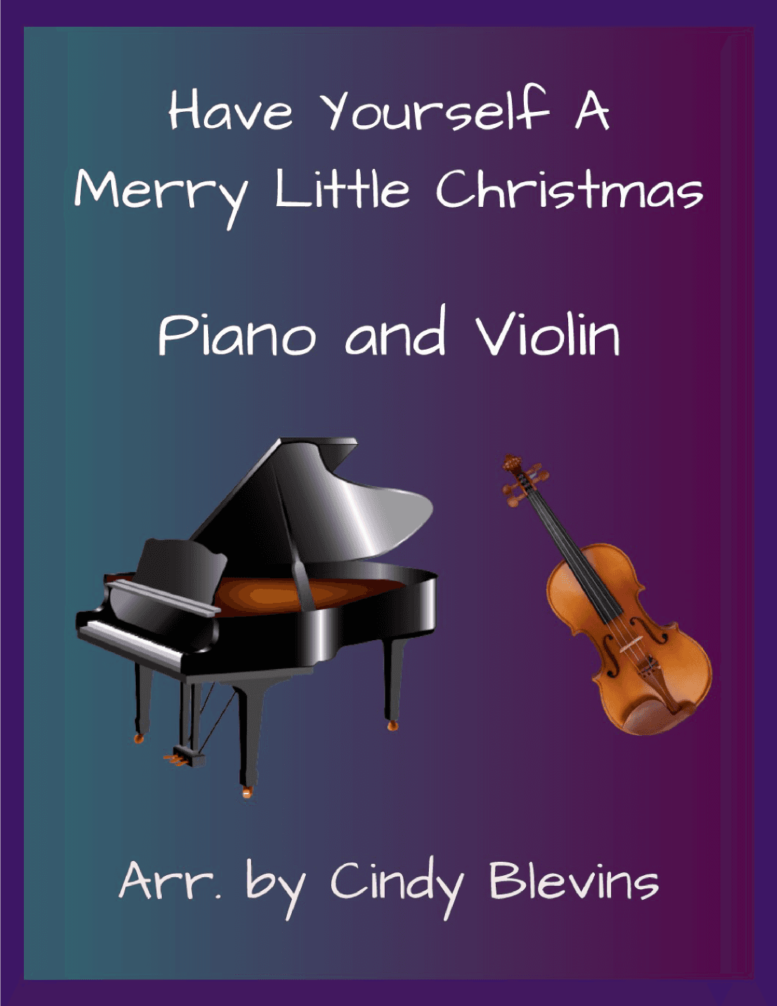 Have Yourself A Merry Little Christmas  from MEET ME IN ST. LOUIS (arr. Cindy Blevins)