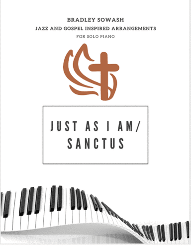 Just As I Am/Sanctus - Solo Piano (arr. Bradley Sowash)