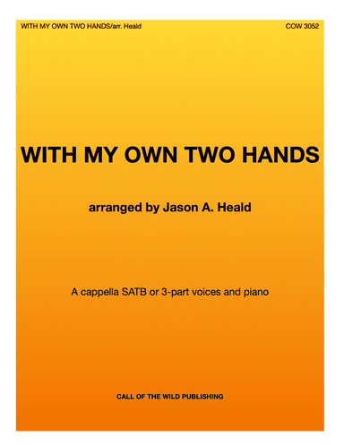 With My Own Two Hands (arr. Jason A. Heald)