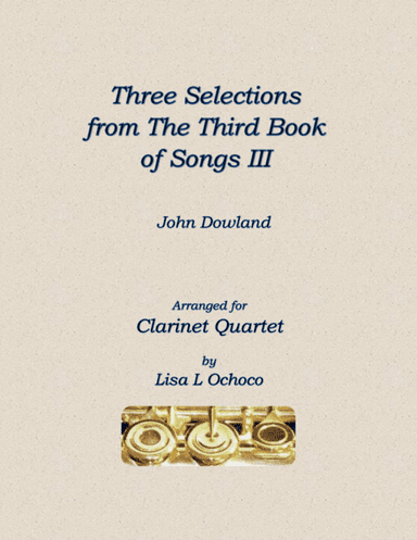 Three Selections from the Third Book of Songs III for Clarinet Quartet (arr. Lisa L Ochoco)