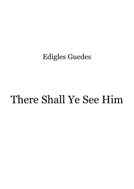 There Shall Ye See Him