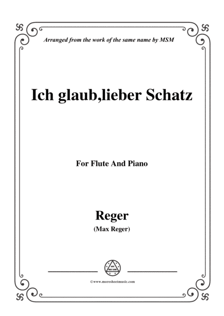 Reger-Ich glaub,lieber Schatz,for Flute and Piano (arr. MSM)
