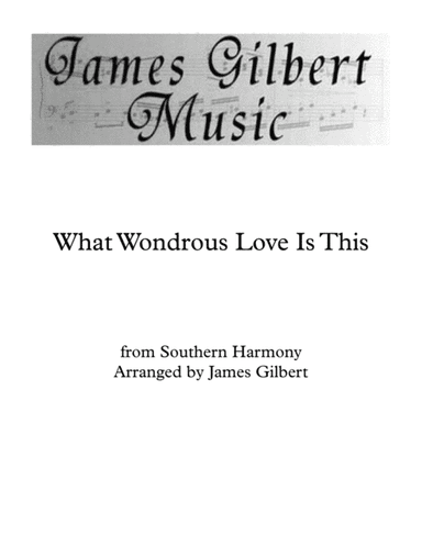 What Wondrous Love Is This (arr. James Gilbert)