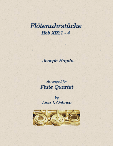 Flötenuhrstücke HobXIX:1-4 for Flute Quartet (2C, A, B) (arr. Lisa L Ochoco)