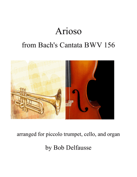 Arioso from Bach's Cantata BWV 156, arranged for piccolo trumpet, cello, and organ (arr. Bob Delfausse)