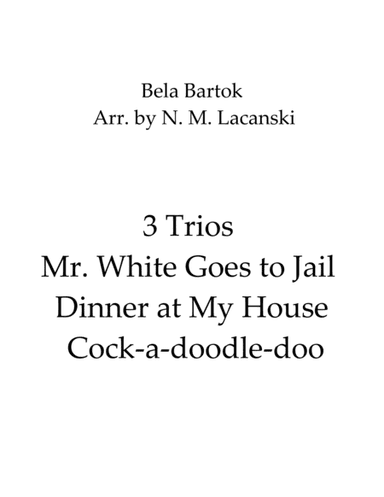 3 Trios Mr. White Goes to Jail Dinner at My House Cock-a-doodle-doo (arr. Nick Lacanski)