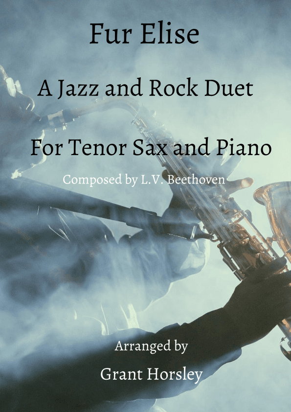 Fur Elise- A Jazz and Rock Duet for Tenor Sax and Piano (arr. Grant Horsley)