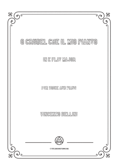 Bellini-O crudel che il mio pianto in E flat Major,for voice and piano (arr. MSM)