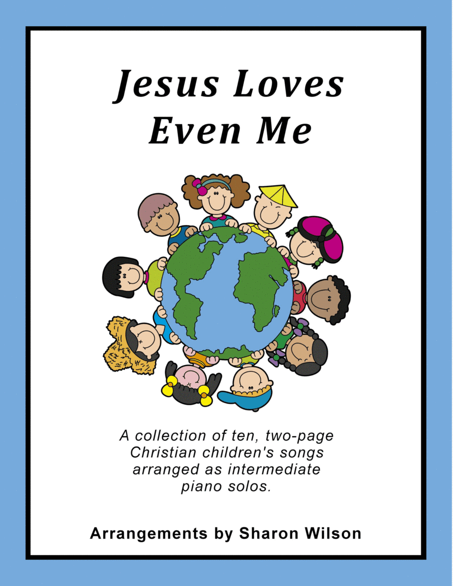 Jesus Loves Even Me (A Collection of Ten Christian Children's Songs for Solo Piano) (arr. Sharon Wilson)