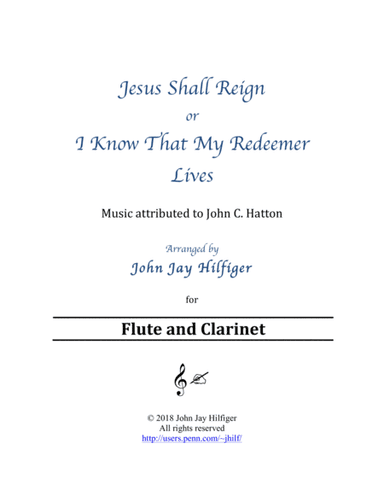 Jesus Shall Reign/ I Know That My Redeemer Lives for Flute and Clarinet (arr. John Jay Hilfiger)