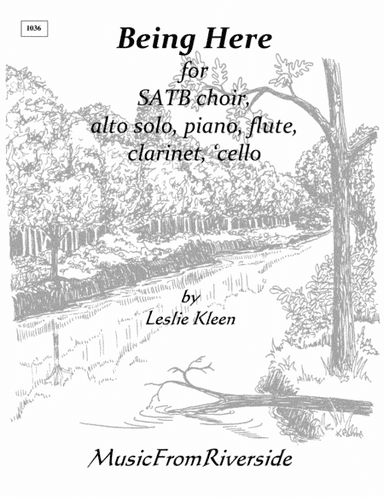 Being Here for SATB choir, alto solo, piano, flute, Bb Clarinet, and Cello