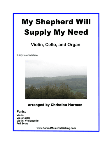 My Shepherd Will Supply My Need – Violin, Cello, and Organ (arr. Christina Harmon)