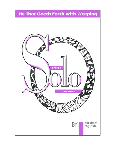 He That Goeth Forth with Weeping (arr. Elizabeth Ragsdale)