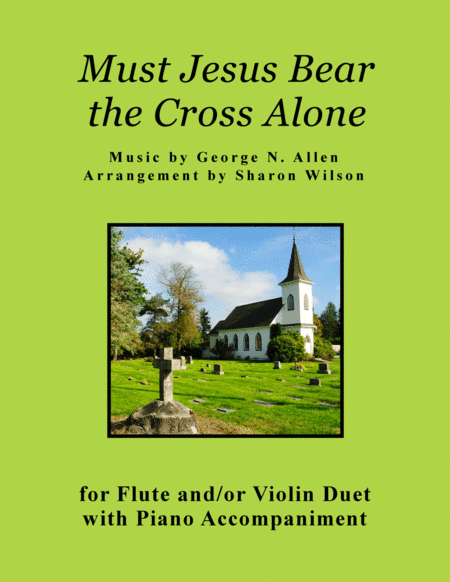 Must Jesus Bear the Cross Alone (for Flute and/or Violin Duet with Piano accompaniment) (arr. Sharon Wilson)