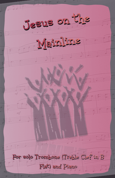 Jesus on the Mainline, Gospel Song for Trombone (Treble Clef in B Flat) and Piano (arr. David McKeown)