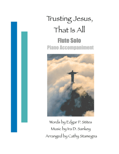 Trusting Jesus, That is All (Flute Solo, Piano Accompaniment) (arr. Cathy Stamegna)