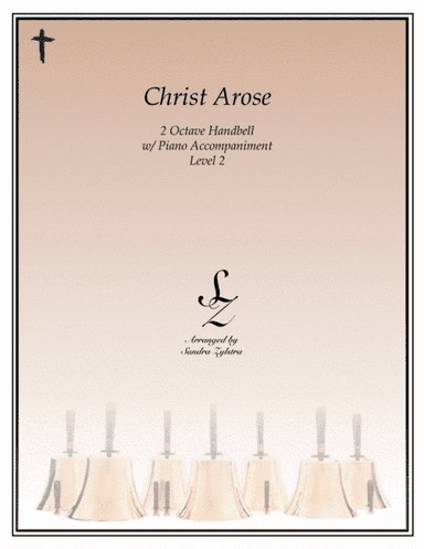 Christ Arose (2 octave handbell + piano accompaniment) (arr. Sandra Zylstra)