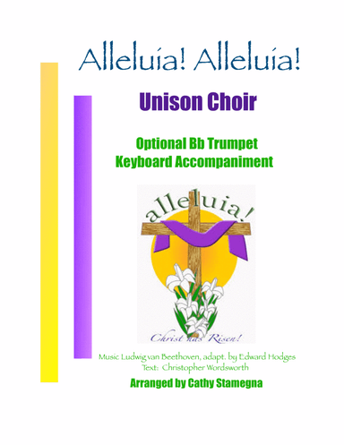 Alleluia!  Alleluia! - (melody is Ode to Joy) Unison Choir, Keyboard Accompaniment, Opt. Bb Trumpet (arr. Cathy Stamegna)