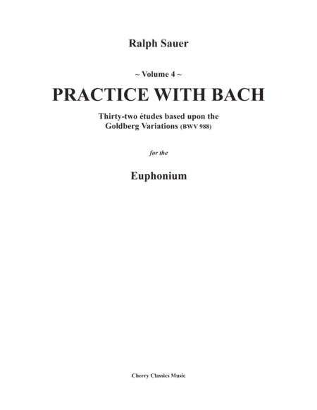 Practice With Bach for the Euphonium volume 4, based on the Goldberg Variations (arr. Ralph Sauer)