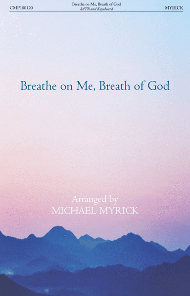 Breathe on Me, Breath of God - SATB and Soprano Descant (arr. MICHAEL MYRICK)