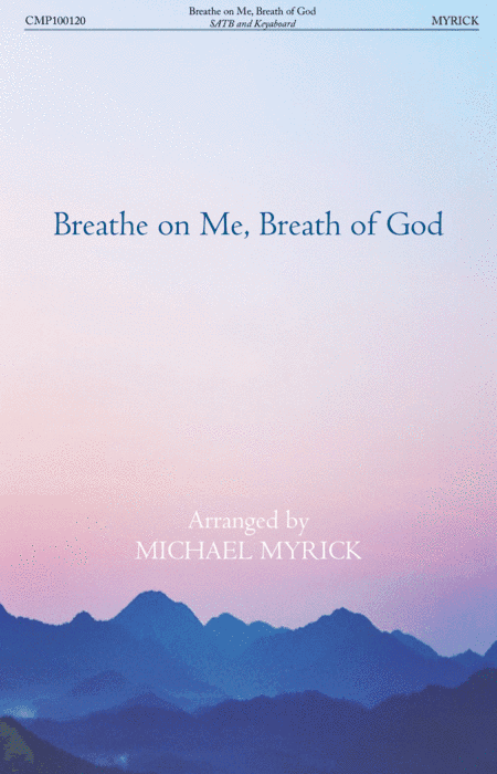 Breathe on Me, Breath of God - SATB and Soprano Descant (arr. MICHAEL MYRICK)