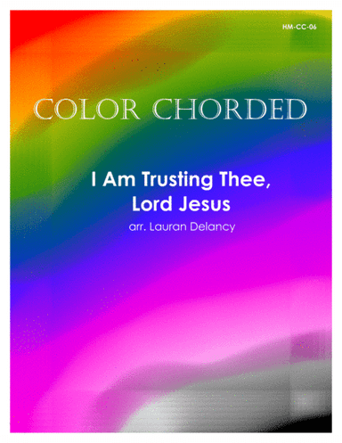 Color Chorded I Am Trusting Thee, Lord Jesus (arr. Lauran Delancy)
