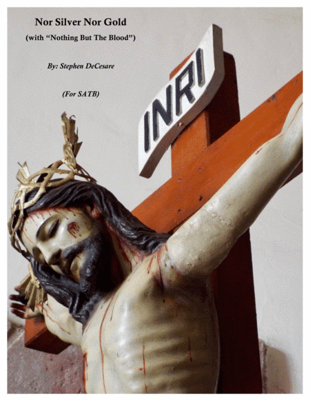 Nor Silver Nor Gold (with "Nothing But The Blood) (for SATB)
