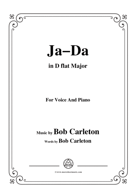 Bob Carleton-Ja-Da,in D flat Major,for Voice and Piano (arr. MSM)