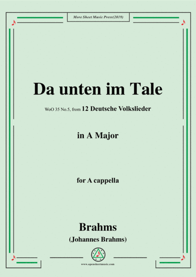 Brahms-Da unten im Tale,WoO 35 No.5,in A Major,from '12 Deutsche Volkslieder,WoO 35',for A cappella (arr. MSM)