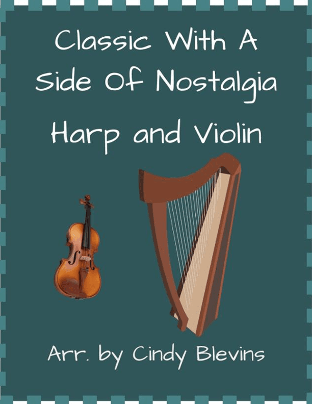 Classic With A Side Of Nostalgia (16 arrangements for harp and violin) (arr. Cindy Blevins)