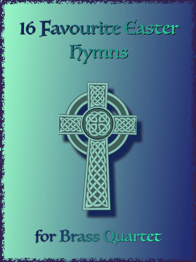 16 Favourite Easter Hymns for Brass Quartet, two Trumpets, Trombone and Tuba. (arr. David McKeown)
